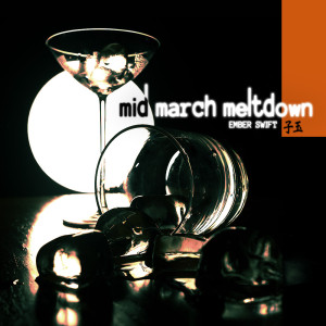 Ember Swift - mid march meltdown